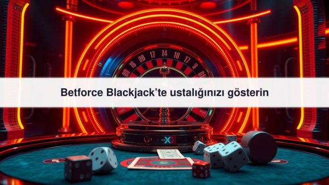 Betforce Blackjack’te